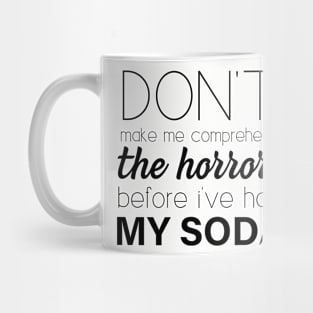 Don't make me comprehend the Horrors (Soda) Mug